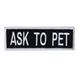 Boss Dog Tactical Harness Patch Ask to Pet Small 850030579812