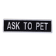Boss Dog Tactical Harness Patch Ask to Pet Large 850030579829